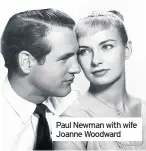  ??  ?? Paul Newman with wife Joanne Woodward