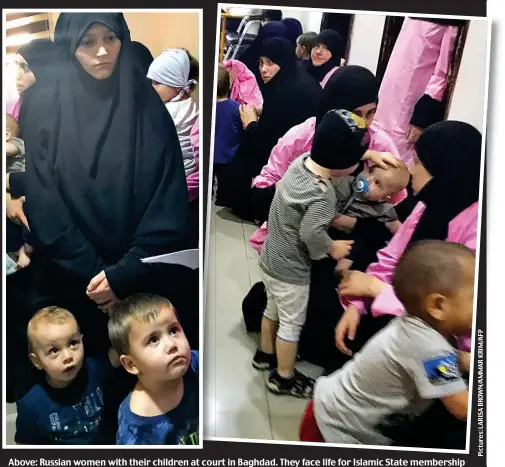  ??  ?? Above: Russian women with their children at court in Baghdad. They face life for Islamic State membership Left: Haidar Mansour Mohammad, 37, and Saddam Karim Salem, 29, have been sentenced to death