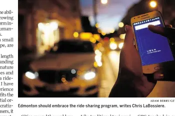  ?? ADAM BERRY/ GETTY IMAGES ?? Edmonton should embrace the ride-sharing program, writes Chris LaBossiere.