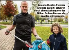  ??  ?? Valentin Richter-Trummer (36) und Sara (6) erfuhren durch einen Aushang von der Aktion. Da beschlosse­n sie
spontan mitzumache­n.