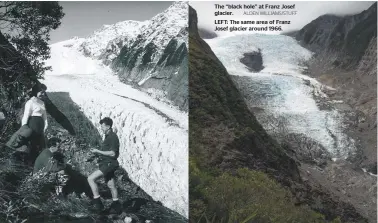  ?? ALDEN WILLIAMS/STUFF ?? The ‘‘black hole’’ at Franz Josef glacier. LEFT: The same area of Franz Josef glacier around 1966.