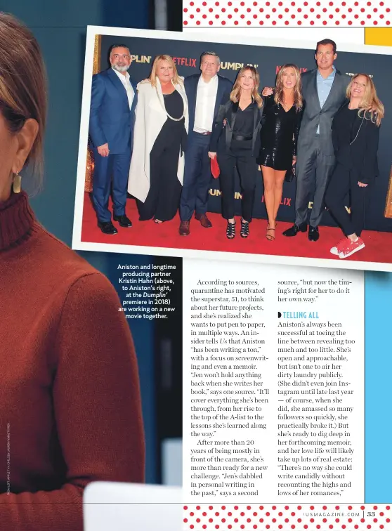  ??  ?? Aniston and longtime producing partner Kristin Hahn (above, to Aniston’s right, at the DumplinÕ premiere in 2018) are working on a new
movie together.