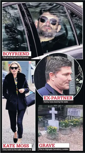  ??  ?? BOYFRIEND Fadi arriving last at the funeral KATE MOSS Only went to the wake not funeral EX-PARTNER Kenny Goss leaving the wake GRAVE Plot in Highgate Cemetery, London