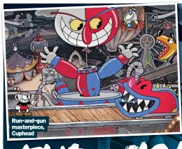  ?? ?? Run-and-gun masterpiec­e, Cuphead