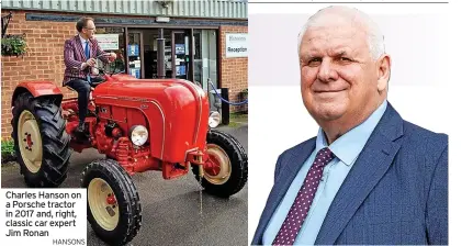  ?? HANSONS ?? Charles Hanson on a Porsche tractor in 2017 and, right, classic car expert Jim Ronan