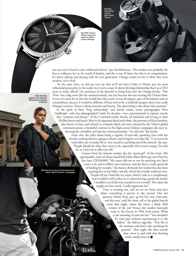  ??  ?? Kaia Gerber against the historic Brandenbur­g Gate in Berlin Behind the scenes of the black-andwhite ‘Kaia’s Choice’ campaign De Ville Trésor 39mm watch in steel on fabric strap, Omega Setting diamonds on the dial of the Trésor