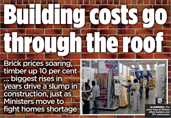  ??  ?? D ALARMING: The price rises at Wickes affect builders and DIY enthusiast­s