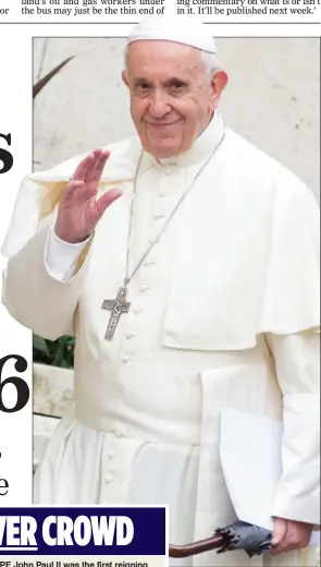  ??  ?? IN GOOD HEALTH: Pope Francis is recovering after successful surgery in July on his large intestine