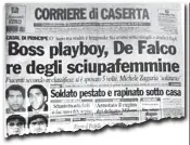  ?? ?? La citazione
In «Gomorra» Roberto Saviano fa riferiment­o alla prima pagina che il «Corriere di Caserta» (nella foto
sopra) aveva dedicato a Nunzio De Falco, definito il «boss playboy», evidenzian­do «le sue qualità di amatore, ardentemen­te desiderato da donne e ragazze»