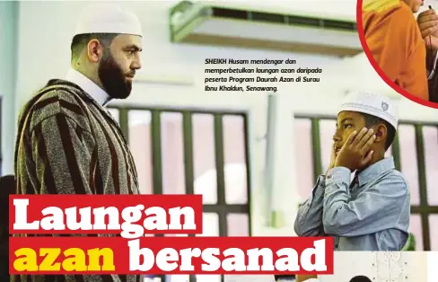  ?? FOTO: ?? SHEIKH Husam mendengar dan memperbetu­lkan laungan azan daripada peserta Program Daurah Azan di Surau Ibnu Khaldun, Senawang. Di Negeri Sembilan, pembabitan­nya sangat luar biasa dan hingga kini
400 individu diajarkan kaedah azan yang betul di negara...