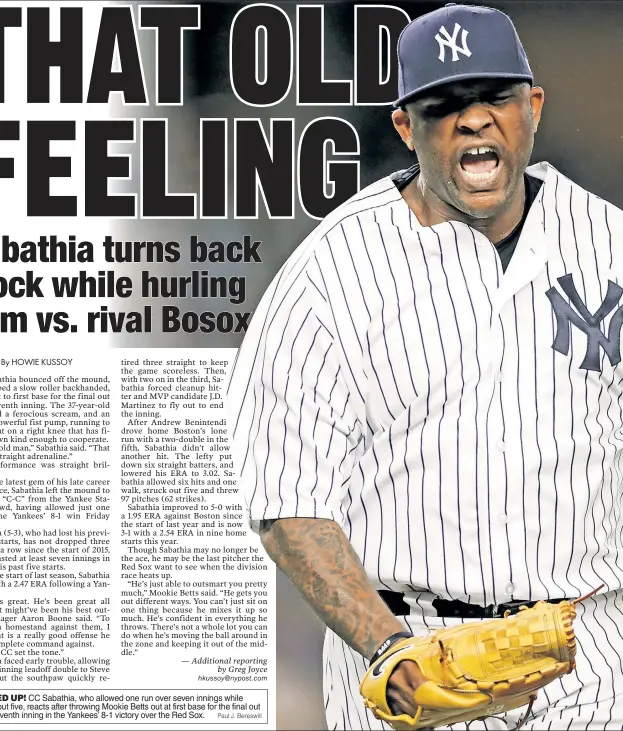  ?? Paul J. Bereswill ?? PUMPED UP! CC Sabathia, who allowed one run over seven innings while striking out five, reacts after throwing Mookie Betts out at first base for the final out of the seventh inning in the Yankees’ 8-1 victory over the Red Sox.