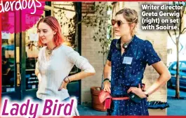  ??  ?? Writer director Greta Gerwig (right) on set with Saoirse.