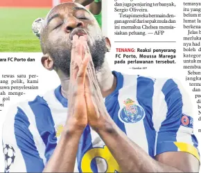  ?? — Gambar AFP ?? Babak aksi perlawanan suku akhir pertama Liga Juara-Juara di antara FC Porto dan Chelsea di Stadium Ramon Sanchez Pizjuan di Sevilla.
TENANG: Reaksi penyerang FC Porto, Moussa Marega pada perlawanan tersebut.