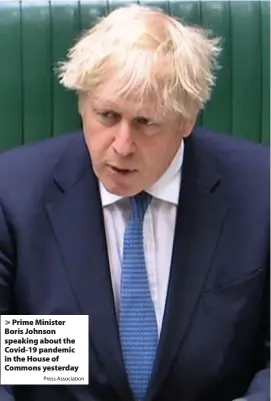  ?? Press Associatio­n ?? > Prime Minister Boris Johnson speaking about the Covid-19 pandemic in the House of Commons yesterday