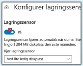  ??  ?? Når du har valgt, blar du opp og 4 klikker på skyveknapp­en øverst
7 for å aktivere Lagringsse­nsor. Heretter vil Windows slette overflødig­e filer i mappene etter dine kriterier.