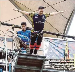  ??  ?? TERJUNAN bungee mencabar
keberanian mereka yang gemarkan aktiviti ekstrem
di Sunway Lagoon