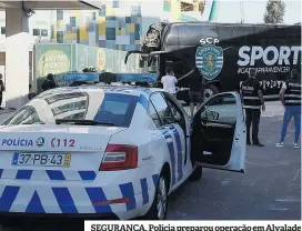  ?? ?? SEGURANÇA. Polícia preparou operação em Alvalade