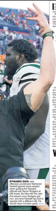  ?? AP (2) ?? DYNAMIC DUO: Jets offensive coordinato­r Nathaniel Hackett gained some respect when guiding the Packers’ offense with Aaron Rodgers at QB (inset). But like with the Jets this season once Rodgers got hurt, any time Hackett has had to operate with a different QB, the results have not been great.
