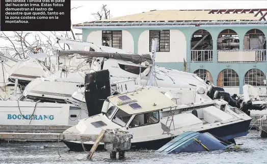  ??  ?? ZONA DE DESASTRE. Así fue declarada Tortola tras el pase del hucarán Irma. Estas fotos demuestran el rastro de desastre que quedó, tanto en la zona costera como en la montañosa.