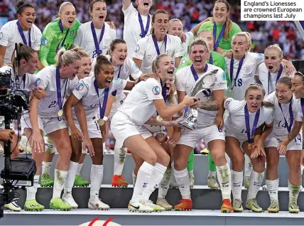  ?? ?? England’s Lionesses are crowned European champions last July