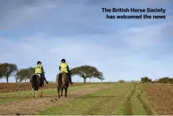  ?? ?? The British Horse Society
has welcomed the news