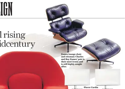  ??  ?? Eames lounge chair and ottoman: Charles and Ray Eames’ pair is their most iconic and is still highly sought after.