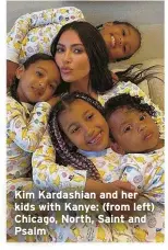  ?? ?? Kim Kardashian and her kids with Kanye: (from left) Chicago, North, Saint and Psalm