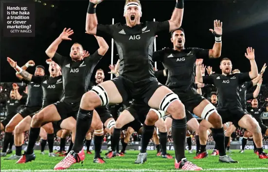  ?? GETTY IMAGES ?? Hands up: is the haka a tradition or clever marketing?