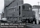  ??  ?? MR-506: WR green, British Railways lettering, 15106
