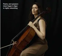  ??  ?? Poetry and passion: Inbal Segev’s Elgar is highly absorbing