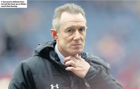  ??  ?? > Successive defeats have turned the heat up on Wales coach Rob Howley