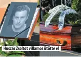  ??  ?? Huszár Zsoltot villamos ütötte el