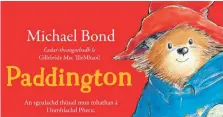  ?? ?? Michael Bond’s enchanting story of Paddington Bear has been translated into Gaelic.