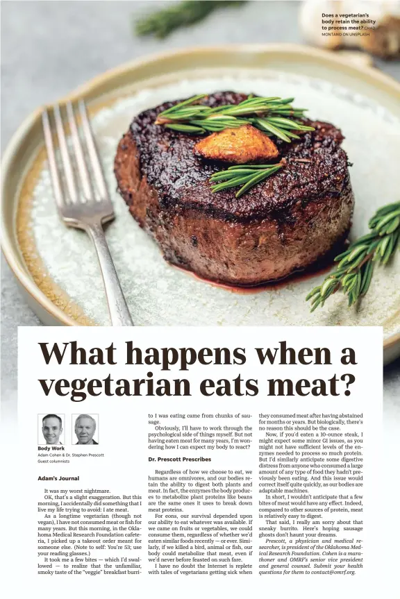  ?? MONTANO ON UNSPLASH ?? Does a vegetarian’s body retain the ability to process meat? CHAD