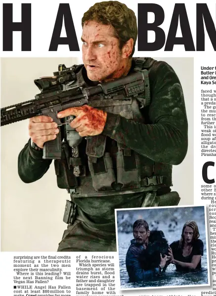  ??  ?? Under the gun: Gerard Butler in Angel Has Fallen, and (inset) Barry Pepper and Kaya Scodelario in Crawl