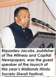 ?? ?? Riquadeu Jacobs, publisher of The Witness and Capital Newspapers, was the guest speaker at the launch of this year’s Midlands Hindu Society Diwali Festival.