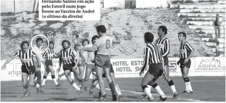  ??  ?? Fernando Santos em ação pelo Estoril num jogo frente ao Varzim de André (o último da direita)