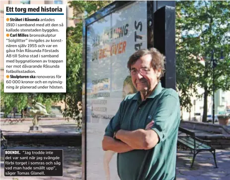  ??  ?? BOENDE. ”Jag trodde inte det var sant när jag svängde förbi torget i somras och såg vad man hade smällt upp”, säger Tomas Glanell.