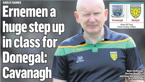  ??  ?? New challenge: Declan Bonner is plotting the downfall
of Fermanagh