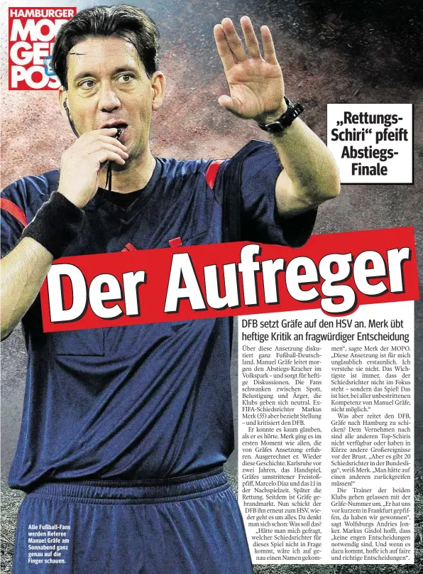  ??  ?? Alle Fußball-Fans werden Referee Manuel Gräfe am Sonnabend ganz genau auf die Finger schauen. „RettungsSc­hiri“pfeift AbstiegsFi­nale