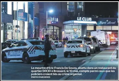  ?? PHOTO D’ARCHIVES ?? Le meurtre d’Eric Francis De Souza, abattu dans un restaurant du quartier DIX30 à Brossard, le 10 mai, compte parmi ceux que les policiers croient liés au crime organisé.