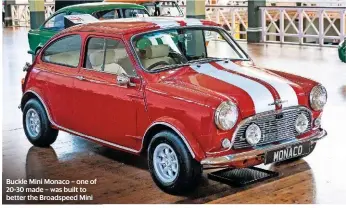  ??  ?? Buckle Mini Monaco – one of 20-30 made – was built to better the Broadspeed Mini