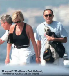  ??  ?? 22 august 1997 – Diana și Dodi Al-Fayed, în ultima lor vacanță, la Saint Tropez