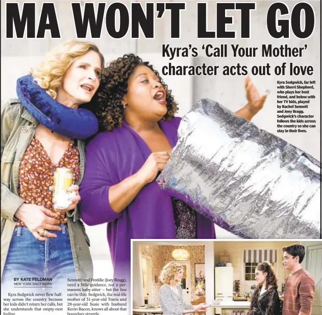  ??  ?? Kyra Sedgwick, far left with Sherri Shepherd, who plays her best friend, and below with her TV kids, played by Rachel Sennott and Joey Bragg. Sedgwick’s character follows the kids across the country so she can stay in their lives.