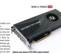  ??  ?? nvidias neue Geforce rtX-GPus sollen echtzeitra­ytracing erlauben.