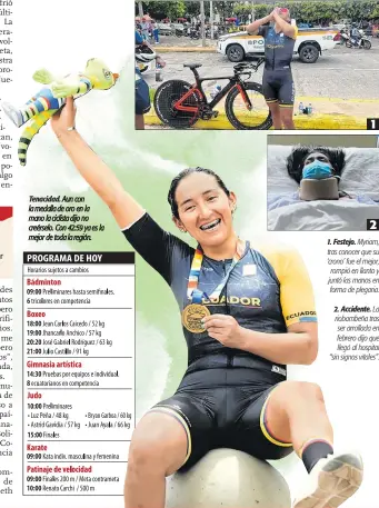  ?? FOTOS: CORTESÍA Y ARCHIVO ?? Tenacidad. Aun con la medalla de oro en la mano la ciclista dijo no creérselo. Con 42:59 ya es la mejor de toda la región.
1
2 1. Festejo. Myriam, tras conocer que su `crono' fue el mejor, rompió en llanto y juntó las manos en forma de plegaria.
2. Accidente. La riobambeña tras ser arrollada en febrero dijo que llegó al hospital “sin signos vitales”.