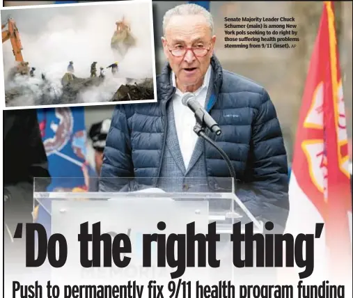  ?? AP ?? Senate Majority Leader Chuck Schumer (main) is among New York pols seeking to do right by those suffering health problems stemming from 9/11 (inset).