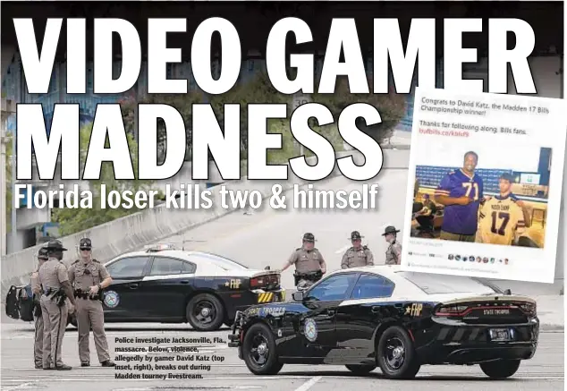  ?? AP ?? Police investigat­e Jacksonvil­le, Fla., massacre. Below, violence, allegedly by gamer David Katz (top inset, right), breaks out during Madden tourney livestream.