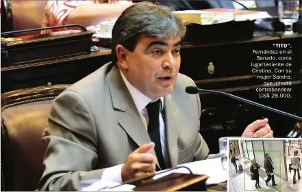  ??  ?? “TITO”. Fernández en el Senado, como lugartenie­nte de Cristina. Con su mujer Sandra, que intentó contraband­ear US$ 28.000.