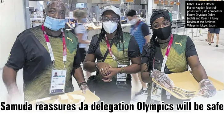  ??  ?? COVID Liaison Officer
Elaine Hayden (centre) poses with judo competitor Ebony Drysdale Daley (right) and Coach Fitzroy Davies at the Athletes’ Village in Tokyo, Japan.